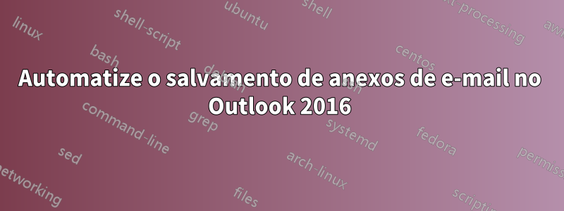 Automatize o salvamento de anexos de e-mail no Outlook 2016