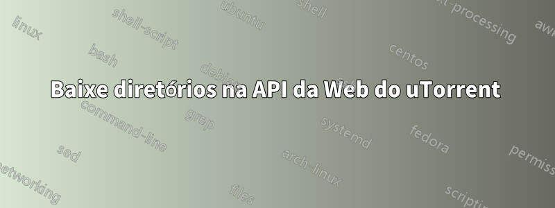 Baixe diretórios na API da Web do uTorrent