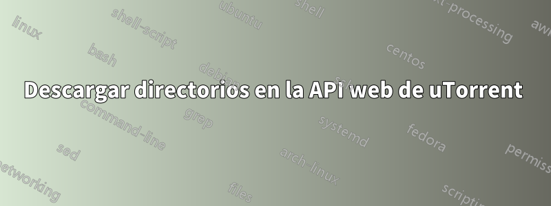 Descargar directorios en la API web de uTorrent