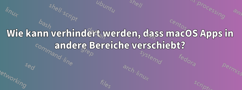 Wie kann verhindert werden, dass macOS Apps in andere Bereiche verschiebt?
