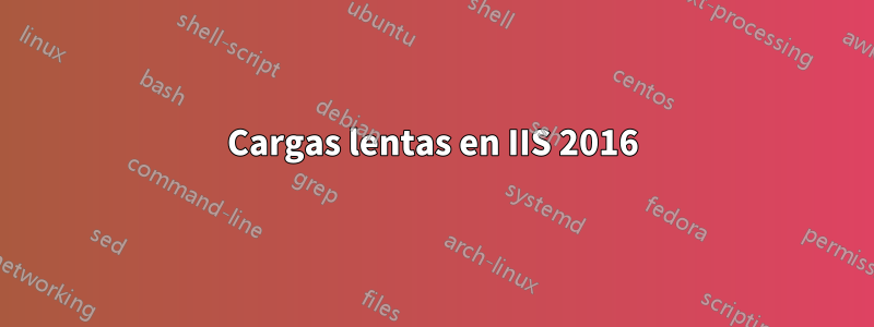 Cargas lentas en IIS 2016