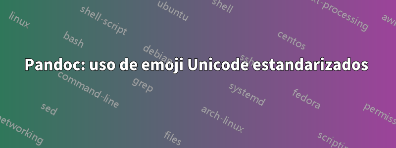 Pandoc: uso de emoji Unicode estandarizados