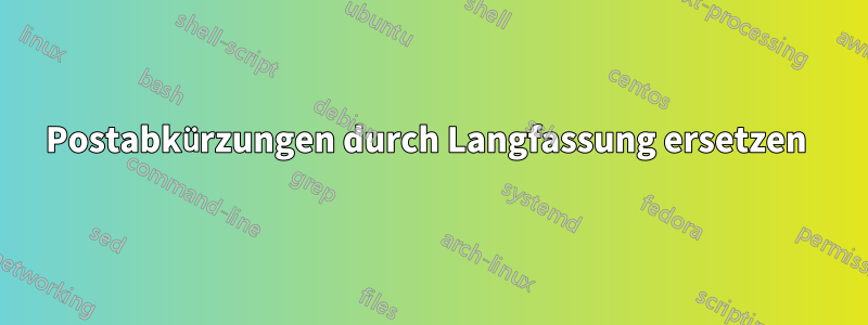 Postabkürzungen durch Langfassung ersetzen 