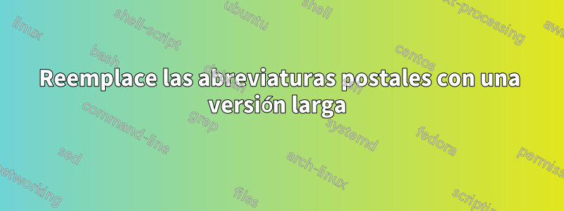 Reemplace las abreviaturas postales con una versión larga 