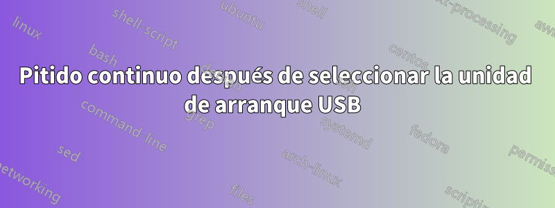 Pitido continuo después de seleccionar la unidad de arranque USB 