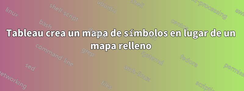 Tableau crea un mapa de símbolos en lugar de un mapa relleno