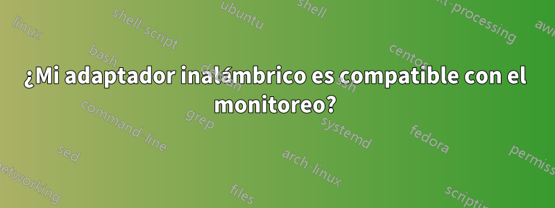 ¿Mi adaptador inalámbrico es compatible con el monitoreo?
