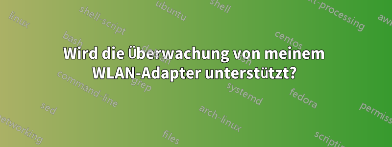 Wird die Überwachung von meinem WLAN-Adapter unterstützt?
