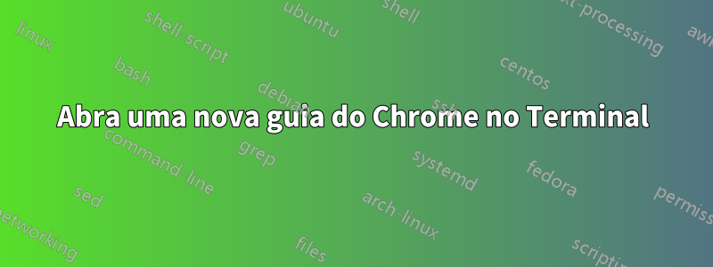 Abra uma nova guia do Chrome no Terminal