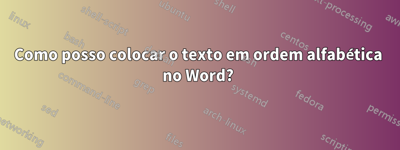 Como posso colocar o texto em ordem alfabética no Word?
