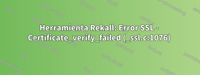 Herramienta Rekall: Error SSL - Certificate_verify_failed (_ssl.c:1076)