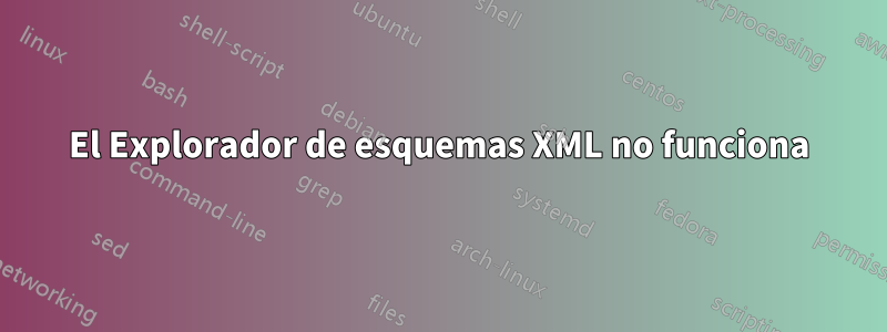 El Explorador de esquemas XML no funciona