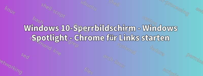 Windows 10-Sperrbildschirm - Windows Spotlight - Chrome für Links starten