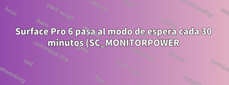 Surface Pro 6 pasa al modo de espera cada 30 minutos (SC_MONITORPOWER)