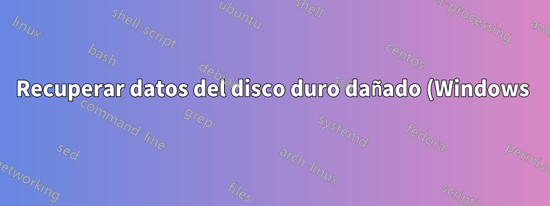 Recuperar datos del disco duro dañado (Windows)
