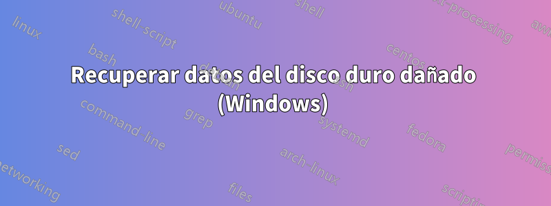 Recuperar datos del disco duro dañado (Windows)