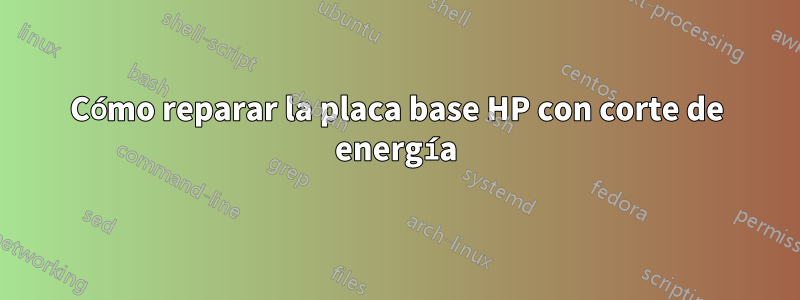 Cómo reparar la placa base HP con corte de energía