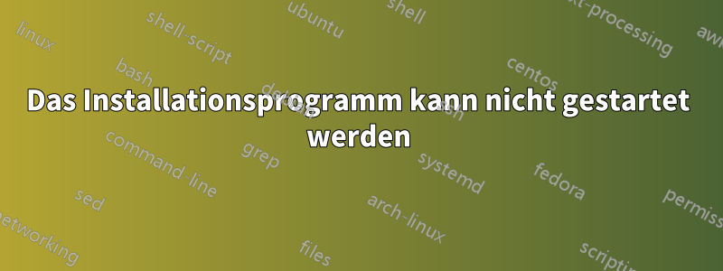 Das Installationsprogramm kann nicht gestartet werden