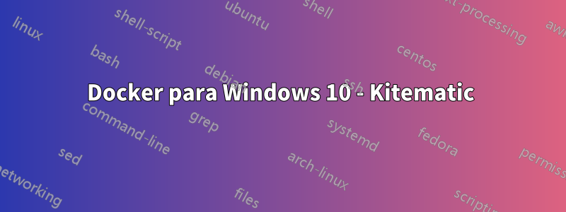 Docker para Windows 10 - Kitematic