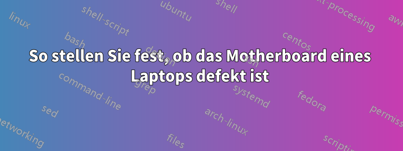 So stellen Sie fest, ob das Motherboard eines Laptops defekt ist