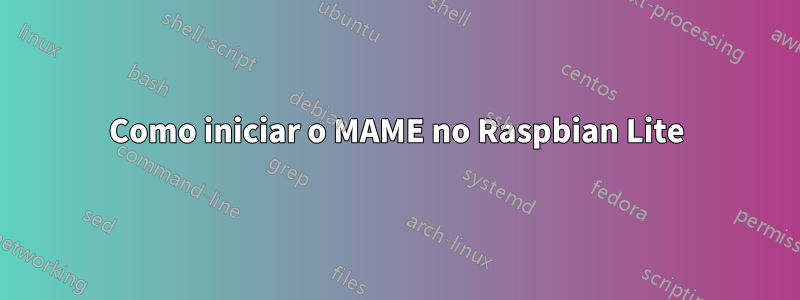 Como iniciar o MAME no Raspbian Lite