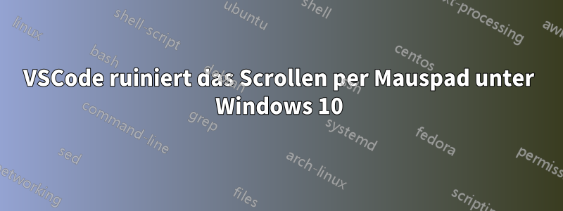 VSCode ruiniert das Scrollen per Mauspad unter Windows 10