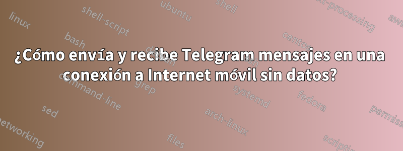 ¿Cómo envía y recibe Telegram mensajes en una conexión a Internet móvil sin datos?