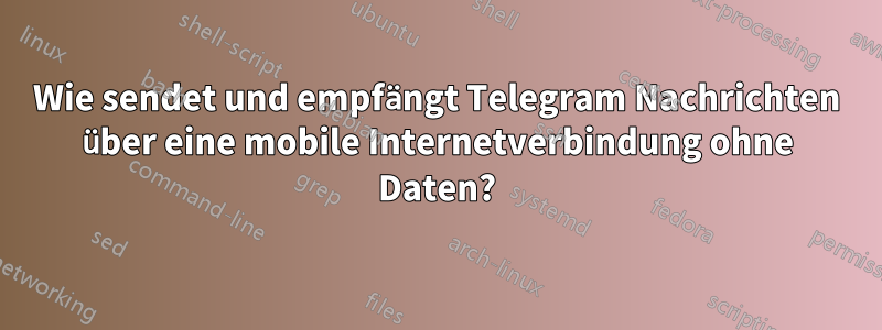 Wie sendet und empfängt Telegram Nachrichten über eine mobile Internetverbindung ohne Daten?