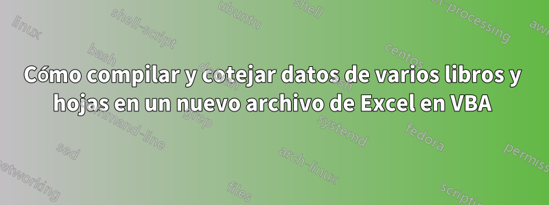 Cómo compilar y cotejar datos de varios libros y hojas en un nuevo archivo de Excel en VBA