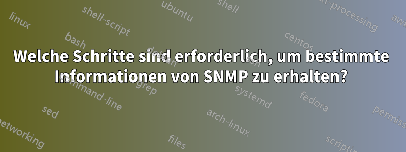 Welche Schritte sind erforderlich, um bestimmte Informationen von SNMP zu erhalten?