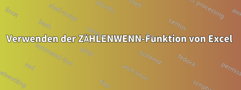 Verwenden der ZÄHLENWENN-Funktion von Excel