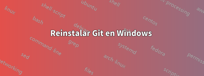 Reinstalar Git en Windows