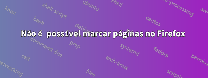 Não é possível marcar páginas no Firefox