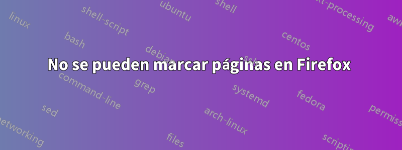 No se pueden marcar páginas en Firefox