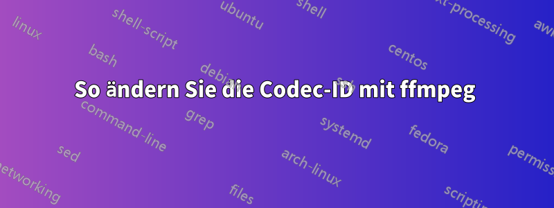 So ändern Sie die Codec-ID mit ffmpeg