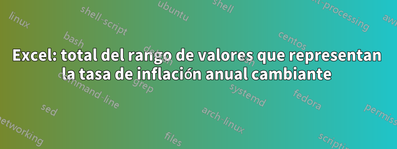 Excel: total del rango de valores que representan la tasa de inflación anual cambiante