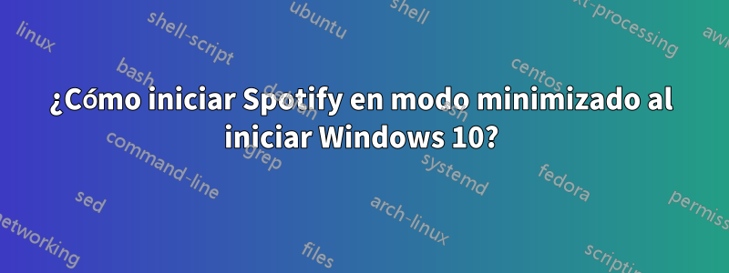 ¿Cómo iniciar Spotify en modo minimizado al iniciar Windows 10?