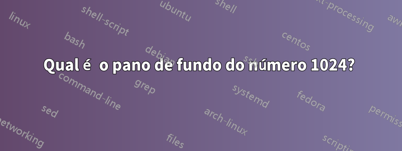 Qual é o pano de fundo do número 1024?