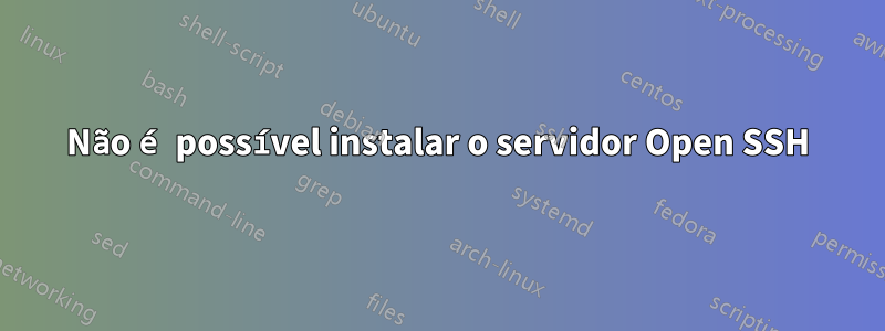 Não é possível instalar o servidor Open SSH