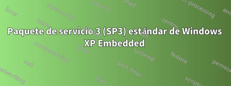 Paquete de servicio 3 (SP3) estándar de Windows XP Embedded