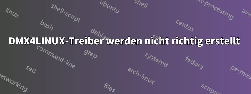 DMX4LINUX-Treiber werden nicht richtig erstellt