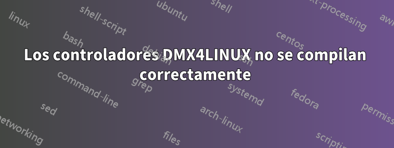 Los controladores DMX4LINUX no se compilan correctamente