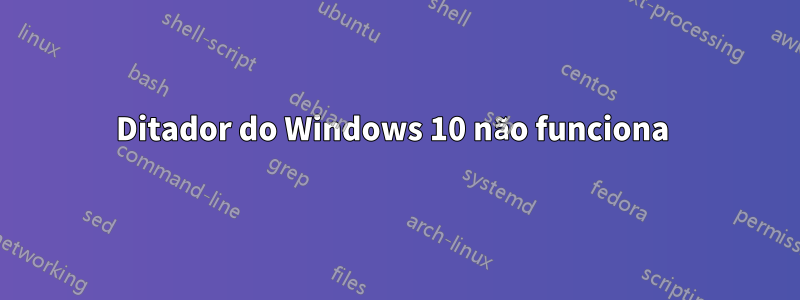 Ditador do Windows 10 não funciona 