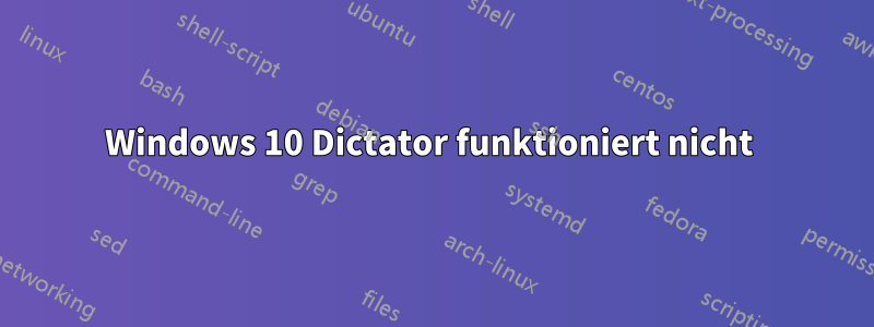 Windows 10 Dictator funktioniert nicht 