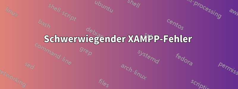 Schwerwiegender XAMPP-Fehler