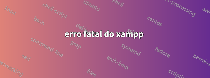 erro fatal do xampp