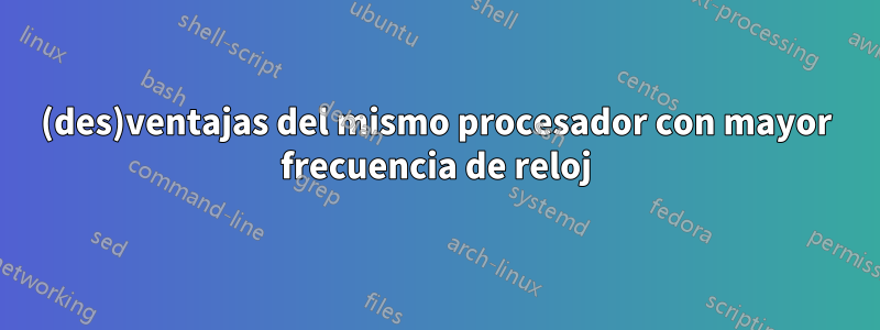 (des)ventajas del mismo procesador con mayor frecuencia de reloj