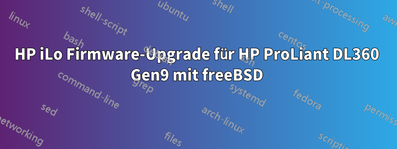 HP iLo Firmware-Upgrade für HP ProLiant DL360 Gen9 mit freeBSD