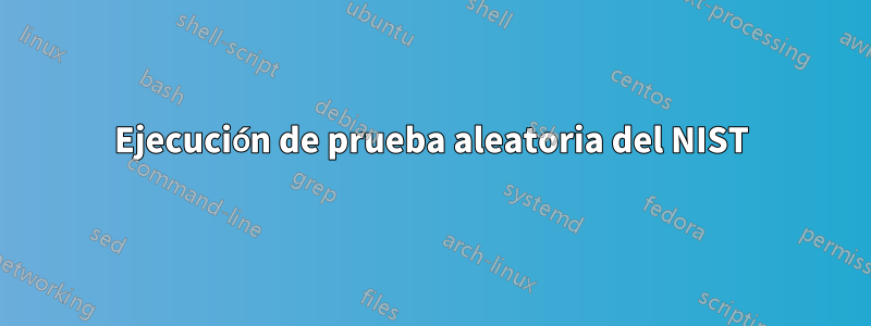 Ejecución de prueba aleatoria del NIST