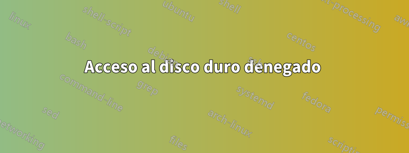 Acceso al disco duro denegado